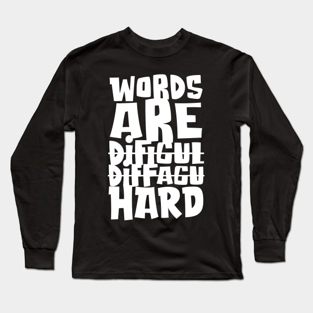 Words are Hard Long Sleeve T-Shirt by Doc Multiverse Designs